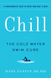 Chill: The Cold Water Swim Cure--?A Transformative Guide to Renew Your Body and Mind