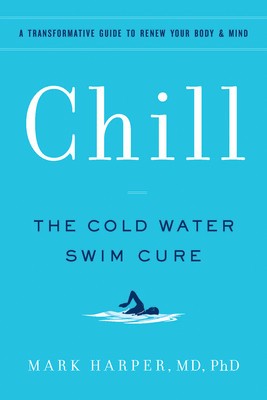 Chill: The Cold Water Swim Cure--?A Transformative Guide to Renew Your Body and Mind foto