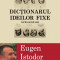 Dictionarul ideilor fixe. Dupa 20 de ani - Eugen Istodor