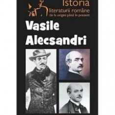 Vasile Alecsandri Din Istoria Literaturii Romane De La Origini Pana In Prezent - G. Calinescu