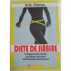 DIETE DE SLABIRE , CULEGERE DE RETETE SI SFATURI PRIVIND ALIMENTATIA SANATOASA de D.D. CHIRIAC , 2016