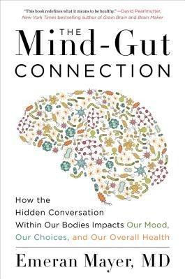 The Mind-Gut Connection: How the Hidden Conversation Within Our Bodies Impacts Our Mood, Our Choices, and Our Overall Health foto