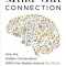 The Mind-Gut Connection: How the Hidden Conversation Within Our Bodies Impacts Our Mood, Our Choices, and Our Overall Health