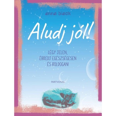 Aludj j&amp;oacute;l! - L&amp;eacute;gy jelen, &amp;eacute;bredj eg&amp;eacute;szs&amp;eacute;gesen &amp;eacute;s boldogan! - Anna Black foto