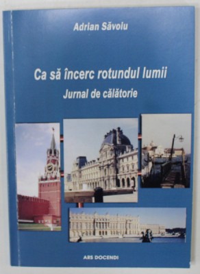 CA SA INCERC ROTUNDUL LUMII , JURNAL DE CALATORIE de ADRIAN SAVOIU , 2018 foto