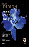 Anul g&acirc;ndirii magice. Memoir - Paperback brosat - Joan Didion - Trei