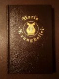 Harfa Evangheliei - un tesaur/ tezaur de c&acirc;ntări alese pentru serviciurile divine...