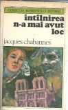 Intalnirea n-a mai avut loc - Jacques Chabannes