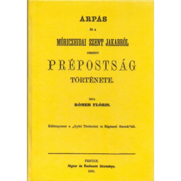 &Aacute;rp&aacute;s &eacute;s a m&oacute;riczhidai Szent Jakabr&oacute;l cimzett pr&eacute;posts&aacute;g t&ouml;rt&eacute;nete - R&oacute;mer Fl&oacute;ris