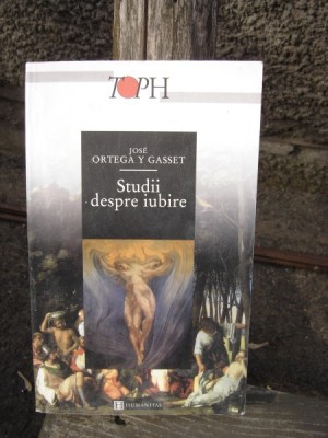 STUDII DESPRE IUBIRE - JOSE ORTEGA Y GASSET foto
