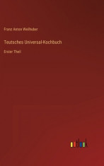 Teutsches Universal-Kochbuch: Erster Theil foto