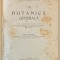 CURS DE BOTANICA GENERALA de IOAN GRINTESCU , CU 1030 FIGURI IN TEXT , 1928 - 1934