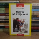 IOAN CERGHIT - METODE DE INVATAMANT , EDITIA A IV-A , REVAZUTA SI ADAUGITA , 2006 *