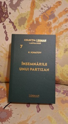 Insemnarile unui partizan de P. Ignatov Colectia Lehman - Cartea Rusa Nr.7 foto