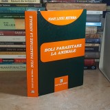 IOAN LIVIU MITREA - BOLI PARAZITARE LA ANIMALE : CU NOTIUNI DE PARAZITOLOGIE GENERALA , 2002 *