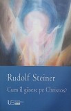 Cum il gasesc pe Christos - Rudolf Steiner - Carte
