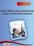 Epoca Mitterrand si impactul sau asupra constructiei europene - Loredana PATRUTIU BALTES