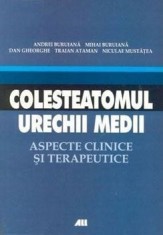 Colesteatomul urechii medii. Aspecte clinice si terapeutice (carte cu defect minor)/Andrei Buruiana, Mihai Buruiana, Traian Ataman, Nicolae Mustatea