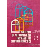 PROTECTIA SI AUTOMATIZAREA INSTALATIILOR ELECTROENERGETICE - 1981 - Sergiu Calin (AE34)