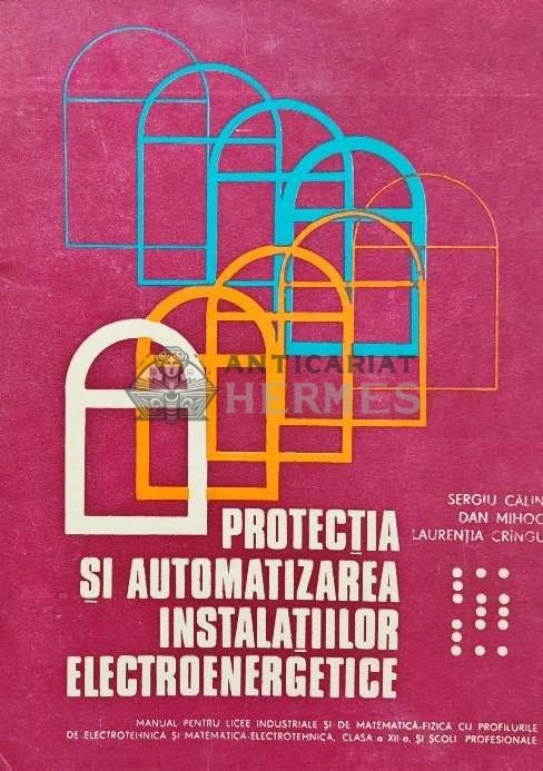 PROTECTIA SI AUTOMATIZAREA INSTALATIILOR ELECTROENERGETICE - 1981 - Sergiu Calin (AE34)
