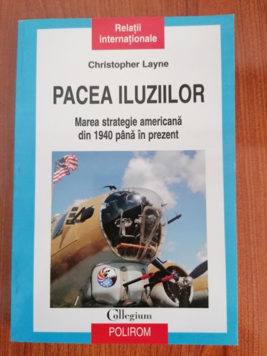 Christopher Layne, Pacea iluziilor. Marea strategie americană din 1940 p&acirc;nă &icirc;n prezent