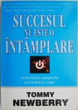 Succesul nu este o intamplare &ndash; Tommy Newberry - Carte beletristica, roman