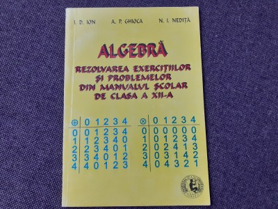 ALGEBRA- REZOLVAREA EXERCITIILOR SI PROBLEMELOR DIN MANUALUL DE CLASA A XII A ION D ION foto