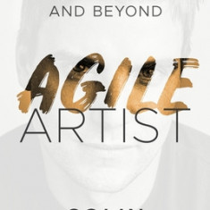 Agile Artist: Life Lessons from Hollywood and Beyond