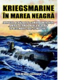 Kriegsmarine in Marea Neagra. Jurnalul de razboi al comandamentului &amp;amp;quot;Amiral German Marea Neagra&amp;amp;quot;. 16 Decembrie 1941 - 15 Mai 1942 -