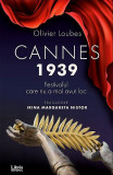 Cannes 1939. Festivalul care nu a mai avut loc | Olivier Loubes