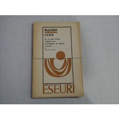 LYSIS - PLATON - CU UN ESEU DESPRE INTELESUL GREC AL DRAGOSTEI DE OAMENI SI LUCRURI DE CONSTANTIN NOICA