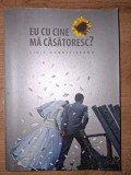 Eu cu cine ma casatoresc? - Ligia Manastireanu