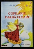Copilarie, dalba floare - Lidia Batali Contine dedicatie si semnatura autoarei
