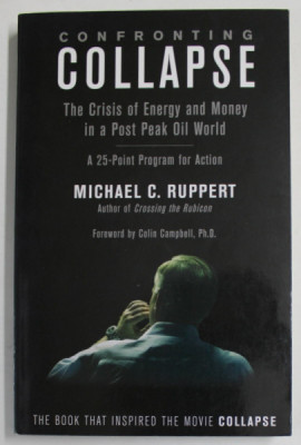 CONFRONTING COLLAPSE , THE CRISIS OF ENERGY AND MONEY IN A POST PEAK OIL WORLD by MICHAEL C. RUPPERT , 2009 foto