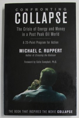 CONFRONTING COLLAPSE , THE CRISIS OF ENERGY AND MONEY IN A POST PEAK OIL WORLD by MICHAEL C. RUPPERT , 2009 foto