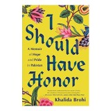 Cumpara ieftin I Should Have Honor Memoir Khalida Brohi Traditie Casatorie Aranjata Educatie Supravietuitoare Omoruri Onoare Carte Engleza