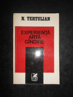N. TERTULIAN - EXPERIENTA, ARTA, GANDIRE foto