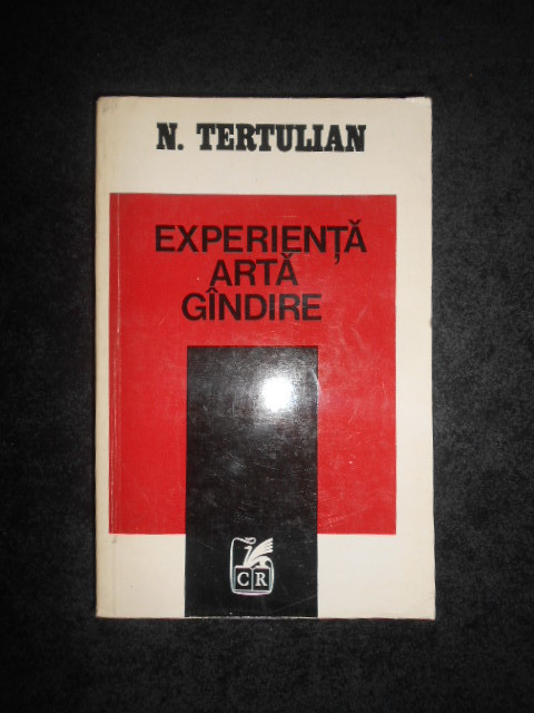 N. TERTULIAN - EXPERIENTA, ARTA, GANDIRE