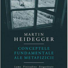 Conceptele fundamentale ale metafizicii | Martin Heidegger