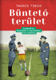 B&uuml;ntetőter&uuml;let - Futball &eacute;s hatalom a szocialista korszakban - Tak&aacute;cs Tibor