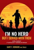 I'm No Hero, But I Served With Them: Hotel Company 2nd Battalion 7th Marines In Vietnam