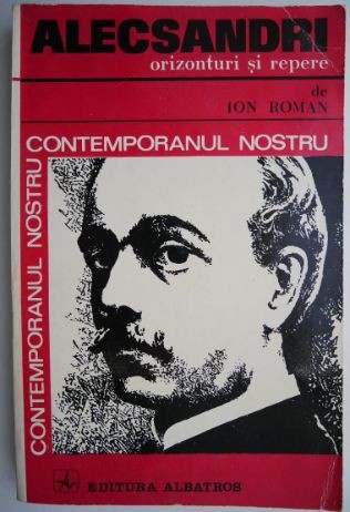 Vasile Alecsandri. Orizonturi si repere &ndash; Ion Roman