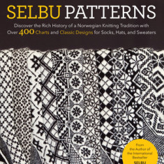 Selbu Patterns: Discover the Rich History of a Norwegian Knitting Tradition with Over 400 Charts and Classic Designs for Socks, Hats,