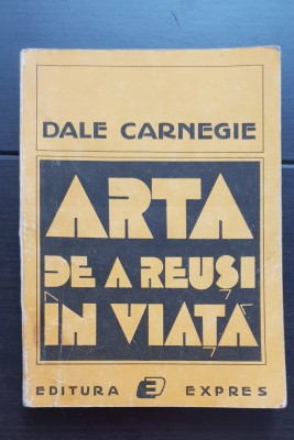 Arta de a reuși &amp;icirc;n viață - Dale Carnegie foto