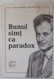 BUNUL SIMT CA PARADOX de ALEXANDRU PALEOLOGU , 2019 , DEDICATIE *