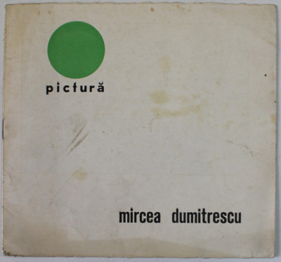 MIRCEA DUMITRESCU , EXPOZITIE DE PICTURA , CATALOG , IANUARIE - FEBRUARIE , 1973 foto