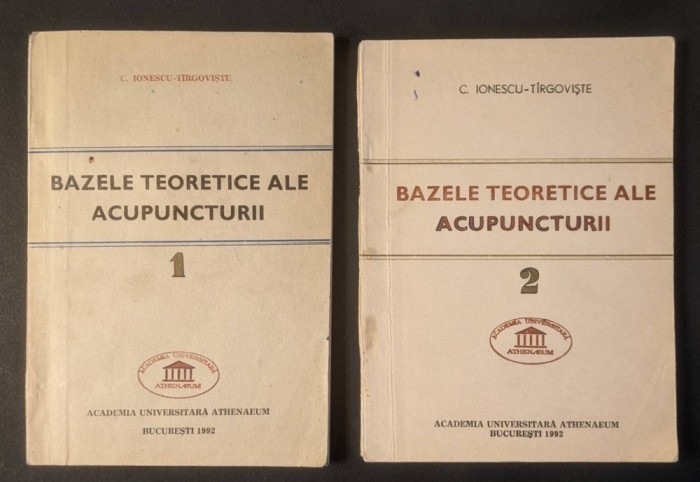 BAZELE TEORETICE ALE ACUPUNCTURII vol. 1+2 C. Ionescu Tirgoviste UZ INTERN TIRAJ MIC ilustrate Anatomia Fiziologia Acupuncturii Meridianelor Punctelor