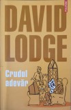Crudul Adevar - David Lodge, Polirom 2006, Roman Beletristica, 172 Pagini, Stare Buna