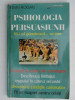 PSIHOLOGIA PERSUASIUNII , CUM SA-I CONVINGETI PE ALTII DE MODUL VOSTRU DE GANDIRE DE KEVIN HOGAN ,