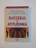SUCCESUL SI ATITUDINEA de NAPOLEON HILL , W. CLEMENT STONE , Bucuresti 2002